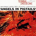 Terminal Cheesecake - "Angels In Pigtails1"