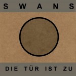 Swans - "Die Tür Ist Zu"